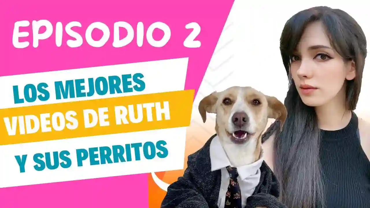 EPISODIO 2 - LOS MEJORES VIDEOS DE RUTH Y SUS PERRITOS